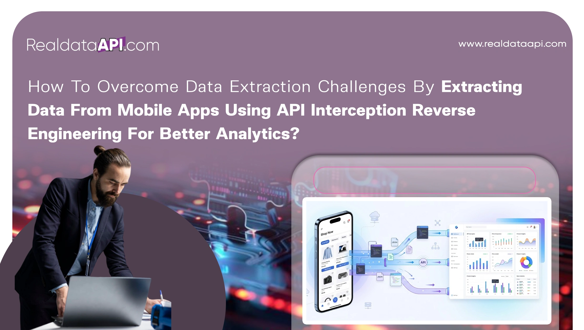 How To Overcome Data Extraction Challenges By Extracting Data From Mobile Apps Using API Interception Reverse Engineering For Better Analytics?